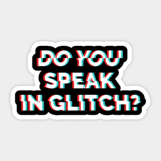 Do You Speak In Glitch? Sticker